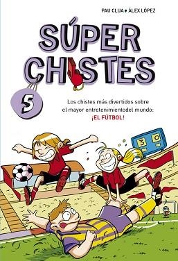 SUPERCHISTES 5. EL FUTBOL | 9788490432150 | LOPEZ LOPEZ, ALEX / CLUA SARRO, PAU | Llibreria Aqualata | Comprar llibres en català i castellà online | Comprar llibres Igualada