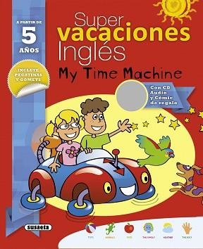 SUPER VACACIONES INGLÉS 5 AÑOS. MY TIME MACHINE | 9788467735574 | ALCARAZO, MARIO | Llibreria Aqualata | Comprar llibres en català i castellà online | Comprar llibres Igualada