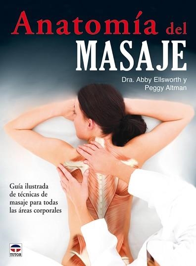 ANATOMÍA DEL MASAJE | 9788479028152 | ELLSWORTH, ABBY / ALTMAN, PEGGY | Llibreria Aqualata | Comprar llibres en català i castellà online | Comprar llibres Igualada