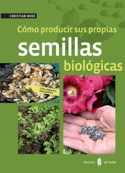 CÓMO PRODUCIR SUS PROPIAS SEMILLAS BIOLÓGICAS | 9788476287422 | BOUÉ, CHRISTIAN | Llibreria Aqualata | Comprar llibres en català i castellà online | Comprar llibres Igualada