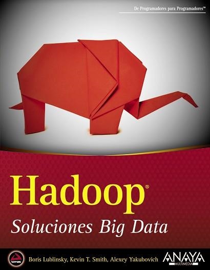 HADOOP. SOLUCIONES BIG DATA | 9788441535916 | LUBLINSKY, BORIS / SMITH, KEVIN T. / YAKUBOVICH, ALEXEY | Llibreria Aqualata | Comprar llibres en català i castellà online | Comprar llibres Igualada