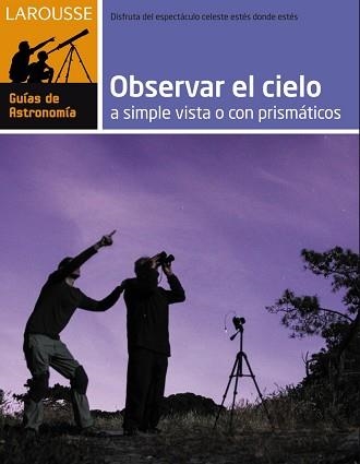 OBSERVAR EL CIELO A SIMPLE VISTA O CON PRISMÁTICOS | 9788416124282 | LAROUSSE EDITORIAL | Llibreria Aqualata | Comprar llibres en català i castellà online | Comprar llibres Igualada