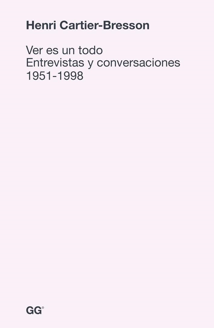 VER ES UN TODO, ENTREVISTAS Y CONVERSACIONES 1951-1998 | 9788425227578 | CARTIER-BRESSON, HENRI | Llibreria Aqualata | Comprar libros en catalán y castellano online | Comprar libros Igualada