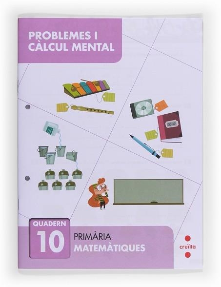 QUADERN DE PROBLEME I CALCUL MENTAL 10 | 9788466132909 | ALIAÑO TEJERO, JOSÉ MARÍA/BELLIDO PEÑA, FRANCISCO JAVIER/GALÁN MAYOLÍN, FRANCISCO JAVIER/PÉREZ BRAVO | Llibreria Aqualata | Comprar llibres en català i castellà online | Comprar llibres Igualada