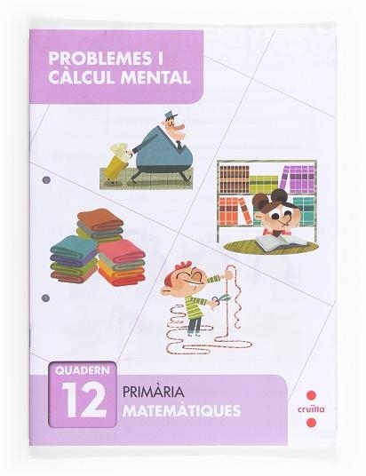 QUADERN DE PROBLEMES I CALCUL MENTAL 12 | 9788466132923 | ALIAÑO TEJERO, JOSÉ MARÍA/BELLIDO PEÑA, FRANCISCO JAVIER/GALÁN MAYOLÍN, FRANCISCO JAVIER/PÉREZ BRAVO | Llibreria Aqualata | Comprar llibres en català i castellà online | Comprar llibres Igualada