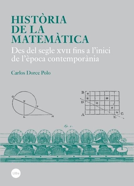 HISTÒRIA DE LA MATEMÀTICA. DES DEL SEGLE XVII FINS A L'INICI DE L'ÈPOCA CONTEMPORÀNIA | 9788447537990 | DORCE POLO, CARLOS | Llibreria Aqualata | Comprar llibres en català i castellà online | Comprar llibres Igualada