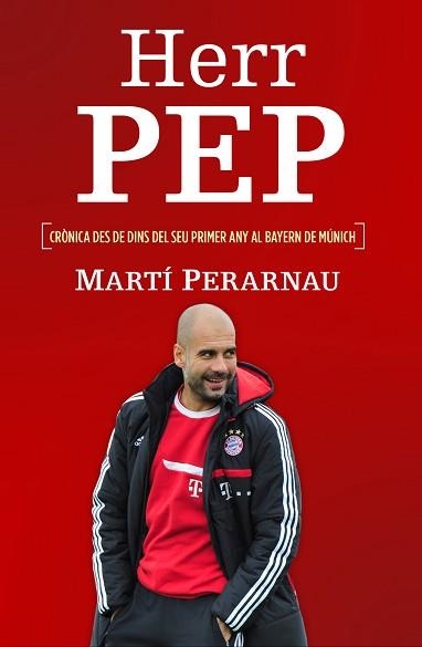 HERR PEP. CRÒNICA DES DE DINS DEL SEU PRIMER ANY AL BAYERN DE MUNICH | 9788415242734 | PERARNAU, MARTÍ | Llibreria Aqualata | Comprar libros en catalán y castellano online | Comprar libros Igualada