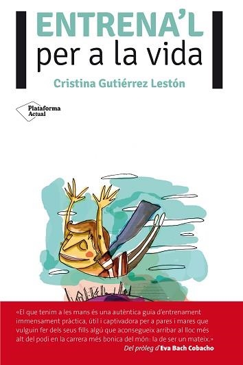 ENTRENA'L PER A LA VIDA | 9788416096725 | GUTIÉRREZ, CRISTINA | Llibreria Aqualata | Comprar llibres en català i castellà online | Comprar llibres Igualada