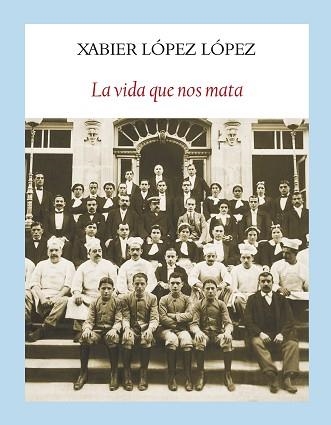 VIDA QUE NOS MATA, LA | 9788494238086 | LÓPEZ LÓPEZ, XAVIER | Llibreria Aqualata | Comprar libros en catalán y castellano online | Comprar libros Igualada