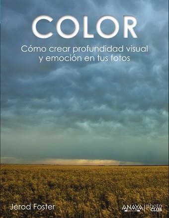 COLOR. CÓMO CREAR PROFUNDIDAD VISUAL Y EMOCIÓN EN TUS FOTOS | 9788441535893 | FOSTER, JEROD | Llibreria Aqualata | Comprar llibres en català i castellà online | Comprar llibres Igualada