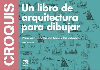 CROQUIS. UN LIBRO DE ARQUITECTURA PARA DIBUJAR. PARA ARQUITECTOS DE TODAS LAS EDADES | 9788494165221 | BOWKETT, STEVE | Llibreria Aqualata | Comprar llibres en català i castellà online | Comprar llibres Igualada