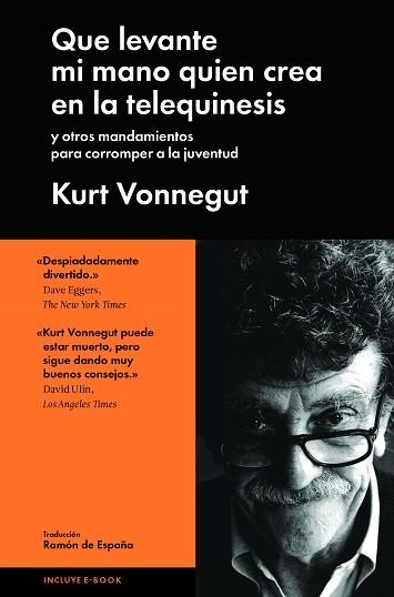 QUE LEVANTE MI MANO QUIÉN CREA EN LA TELEQUINESIS | 9788415996552 | VONNEGUT, KURT | Llibreria Aqualata | Comprar llibres en català i castellà online | Comprar llibres Igualada