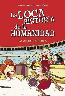 LOCA HISTORIA DE LA HUMANIDAD. LA ANTIGUA ROMA | 9788490431955 | BUSQUET, JOSEP / LOPEZ, ALEX | Llibreria Aqualata | Comprar libros en catalán y castellano online | Comprar libros Igualada