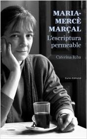 MARIA-MERCÈ MARÇAL. L'ESCRIPTURA PERMEABLE | 9788497665223 | RIBA, CATERINA | Llibreria Aqualata | Comprar llibres en català i castellà online | Comprar llibres Igualada