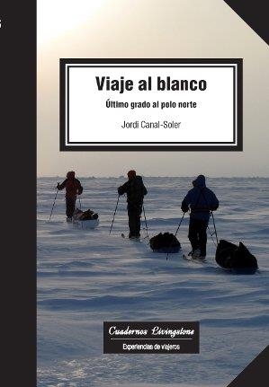 VIAJE AL BLANCO. ÚLTIMO GRADO AL POLO NORTE | 9788490642306 | CANAL-SOLER, JORDI | Llibreria Aqualata | Comprar llibres en català i castellà online | Comprar llibres Igualada