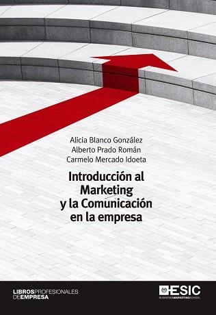 INTRODUCCIÓN AL MARKETING Y LA COMUNICACIÓN EN LA EMPRESA | 9788473567046 | BLANCO GONZÁLEZ, ALICIA / PRADO ROMÁN, ALBERTO / MERCADO IDOETA, CARMELO | Llibreria Aqualata | Comprar llibres en català i castellà online | Comprar llibres Igualada