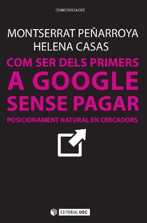 COM SER DELS PRIMERS A GOOGLE SENSE PAGAR | 9788490642436 | PEÑARROYA FARELL, MONTSERRAT / CASAS ROMERO, HELENA | Llibreria Aqualata | Comprar llibres en català i castellà online | Comprar llibres Igualada