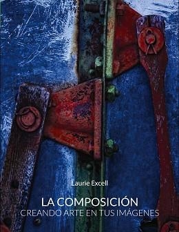 COMPOSICIÓN, LA. CREANDO ARTE EN TUS IMÁGENES | 9788441536302 | EXCELL, LAURIE | Llibreria Aqualata | Comprar llibres en català i castellà online | Comprar llibres Igualada