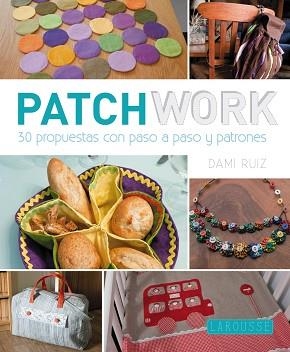 PATCHWORK. 30 PROPUESTAS CON PASO A PASO Y PATRONES | 9788416124428 | RUIZ NAVARRO, DAMIANA | Llibreria Aqualata | Comprar llibres en català i castellà online | Comprar llibres Igualada