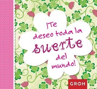 TE DESEO TODA LA SUERTE DEL MUNDO! | 9788490680247 | GROH | Llibreria Aqualata | Comprar llibres en català i castellà online | Comprar llibres Igualada