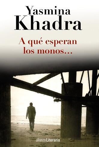 A QUÉ ESPERAN LOS MONOS... | 9788420691794 | KHADRA, YASMINA | Llibreria Aqualata | Comprar llibres en català i castellà online | Comprar llibres Igualada