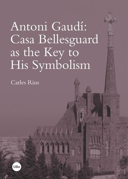 ANTONI GAUDÍ: CASA BELLESGUARD AS THE KEY TO HIS SYMBOLISM | 9788447537914 | RIUS SANTAMARÍA, CARLES | Llibreria Aqualata | Comprar llibres en català i castellà online | Comprar llibres Igualada