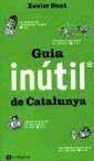 GUIA INUTIL DE CATALUNYA | 9788482644363 | SUST, XAVIER | Llibreria Aqualata | Comprar libros en catalán y castellano online | Comprar libros Igualada