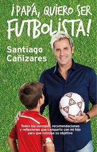 PAPÁ, QUIERO SER FUTBOLISTA! | 9788415678946 | CAÑIZARES RUIZ, JOSÉ SANTIAGO | Llibreria Aqualata | Comprar llibres en català i castellà online | Comprar llibres Igualada