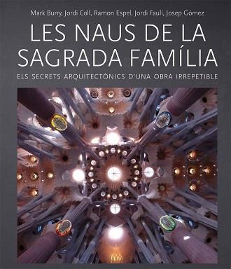 NAUS DE LA SAGRADA FAMÍLIA, LES | 9788499793238 | BURRY, MARK / COLL, JORDI / ESPEL, RAMON / FAULÍ, JORDI / GÓMEZ, JOSEP | Llibreria Aqualata | Comprar llibres en català i castellà online | Comprar llibres Igualada