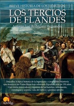 BREVE HISTORIA DE LOS EJÉRCITOS: LOS TERCIOS DE FLANDES | 9788499676562 | RODRÍGUEZ HERNÁNDEZ, ANTONIO JOSÉ | Llibreria Aqualata | Comprar llibres en català i castellà online | Comprar llibres Igualada