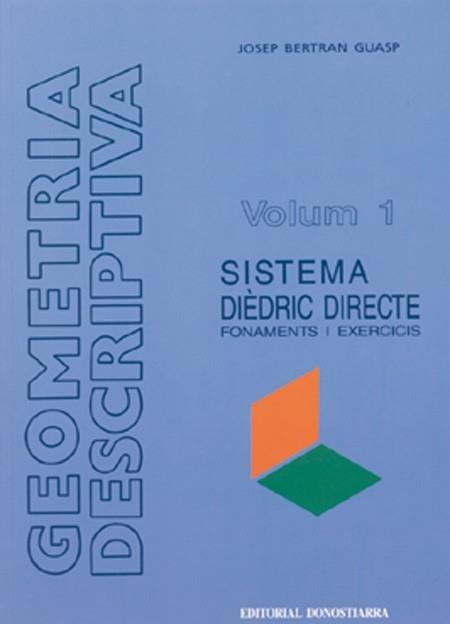 GEOMETRIA DESCRIPTIVA VOL 1. SISTEMA DIEDRIC DIRECT | 9788470631870 | BERTRAN GUASP | Llibreria Aqualata | Comprar libros en catalán y castellano online | Comprar libros Igualada