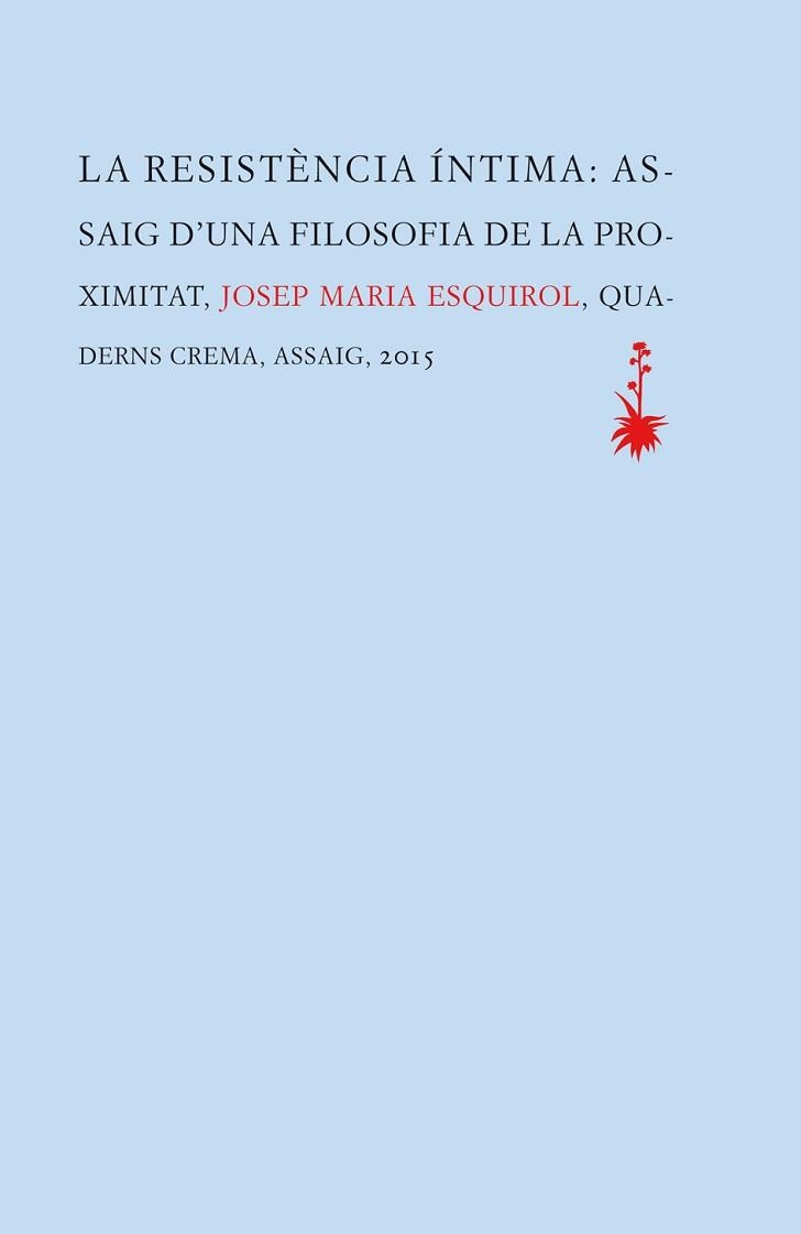 RESISTÈNCIA ÍNTIMA, LA. ASSAIG D'UNA FILOSOFIA DE LA PROXIMITAT | 9788477275657 | ESQUIROL CALAF, JOSEP MARIA | Llibreria Aqualata | Comprar llibres en català i castellà online | Comprar llibres Igualada