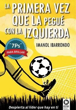 PRIMERA VEZ QUE LA PEGUÉ CON LA IZQUIERDA, LA | 9788416364022 | IBARRONDO GARAY, IMANOL | Llibreria Aqualata | Comprar llibres en català i castellà online | Comprar llibres Igualada