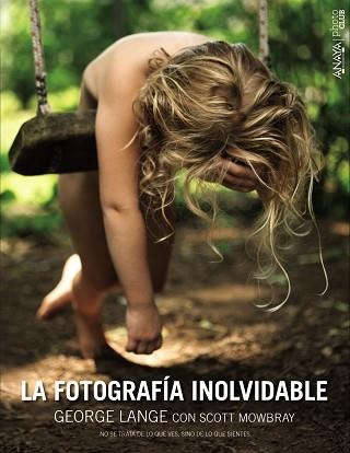 FOTOGRAFÍA INOLVIDABLE, LA | 9788441536777 | LANGE, GEORGE / MOWBRAY, SCOTT | Llibreria Aqualata | Comprar llibres en català i castellà online | Comprar llibres Igualada