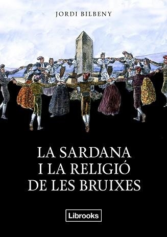 SARDANA I LA RELIGIÓ DE LES BRUIXES, LA | 9788494338830 | BILBENY I ALSINA, JORDI | Llibreria Aqualata | Comprar libros en catalán y castellano online | Comprar libros Igualada