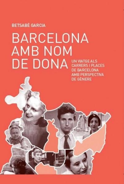 BARCELONA AMB NOM DE DONA. UN VIATGE ALS CARRERS I PLACES DE BARCELONA AMB PERSPECTIVA DE GÈNERE | 9788499793672 | GARCIA, BETSABÉ | Llibreria Aqualata | Comprar llibres en català i castellà online | Comprar llibres Igualada