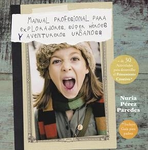 MANUAL PROFESIONAL PARA EXPLORADORES, SÚPER HÉROES  Y AVENTUREROS URBANOS | 9788437201078 | PEREZ PAREDES, NURIA | Llibreria Aqualata | Comprar libros en catalán y castellano online | Comprar libros Igualada