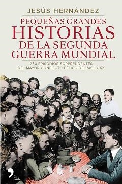 PEQUEÑAS GRANDES HISTORIAS DE LA SEGUNDA GUERRA MUNDIAL | 9788499984919 | HERNÁNDEZ, JESÚS | Llibreria Aqualata | Comprar llibres en català i castellà online | Comprar llibres Igualada