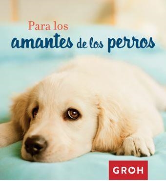 PARA LOS AMANTES DE LOS PERROS | 9788490680377 | GROH | Llibreria Aqualata | Comprar llibres en català i castellà online | Comprar llibres Igualada