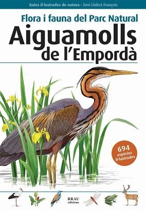 FLORA I FAUNA DEL PARC NATURAL AIGUAMOLLS DE L'EMPORDÀ | 9788496905382 | LLOBET FRANÇOIS, TONI | Llibreria Aqualata | Comprar llibres en català i castellà online | Comprar llibres Igualada