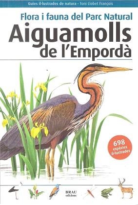 FLORA I FAUNA DEL PARC NATURAL AIGUAMOLLS DE L'EMPORDÀ | 9788496905832 | LLOBET FRANÇOIS, TONI | Llibreria Aqualata | Comprar llibres en català i castellà online | Comprar llibres Igualada