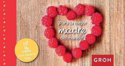 PARA LA MEJOR MADRE DEL MUNDO! - 12 VALES PARA HACERTE FELIZ | 9788490680445 | GROH | Llibreria Aqualata | Comprar llibres en català i castellà online | Comprar llibres Igualada