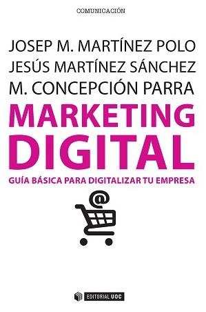 MARKETING DIGITAL | 9788490647110 | MARTÍNEZ POLO, JOSEP M. / MARTÍNEZ SÁNCHEZ, JESÚS / PARRA MEROÑO, M. CONCEPCIÓN | Llibreria Aqualata | Comprar llibres en català i castellà online | Comprar llibres Igualada