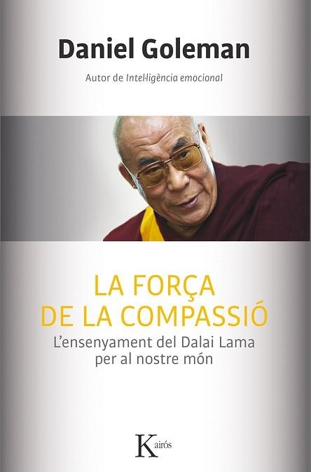 FORÇA DE LA COMPASSIÓ, LA. L`ENSENYAMENT DEL DALAI LAMA PER AL NOSTRE MÓN | 9788499884554 | GOLEMAN, DANIEL | Llibreria Aqualata | Comprar llibres en català i castellà online | Comprar llibres Igualada