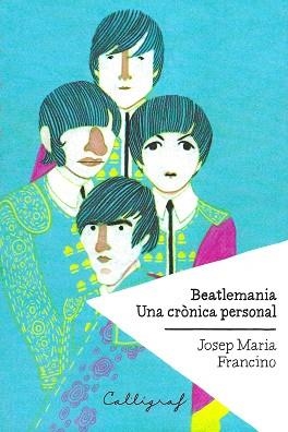 BEATLEMANIA. UNA CRÒNICA PERSONAL | 9788494400414 | FRANCINO, JOSEP MARIA | Llibreria Aqualata | Comprar llibres en català i castellà online | Comprar llibres Igualada