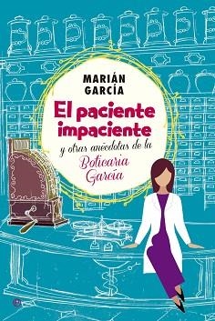 PACIENTE IMPACIENTE Y OTRAS ANÉCDOTAS DE LA BOTICARIA GARCÍA, EL | 9788490602973 | GARCÍA, MARIÁM | Llibreria Aqualata | Comprar llibres en català i castellà online | Comprar llibres Igualada