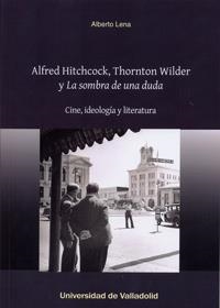 ALFRED HITCHCOCK, THORNTON WILDER Y "LA SOMBRA DE UNA DUDA". CINE, IDEOLOGÍA Y LITERATURA | 9788484488248 | LENA ORDOÑEZ, ALBERTO | Llibreria Aqualata | Comprar llibres en català i castellà online | Comprar llibres Igualada