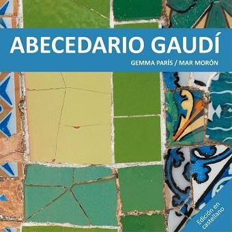 ABECEDARIO GAUDÍ | 9788425228513 | MORÓN VELASCO, MAR / PARÍS ROMIA, GEMMA | Llibreria Aqualata | Comprar llibres en català i castellà online | Comprar llibres Igualada