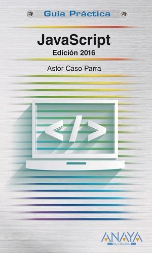 JAVASCRIPT. EDICIÓN 2016 | 9788441537460 | DE CASO PARRA, ASTOR | Llibreria Aqualata | Comprar llibres en català i castellà online | Comprar llibres Igualada