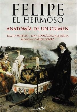 FELIPE EL HERMOSO. ANATOMÍA DE UN CRIMEN | 9788441537125 | BOTELLO MÉNDEZ, DAVID / RODRÍGUEZ ALBENDEA, JOSÉ MARÍA | Llibreria Aqualata | Comprar llibres en català i castellà online | Comprar llibres Igualada